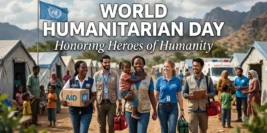 World Humanitarian Day: Honoring Heroes of Humanity