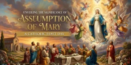 Unveiling the Significance of Assumption of Mary: A Catholic Feast Day