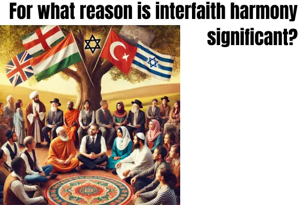 for what reason is interfaith harmony significant